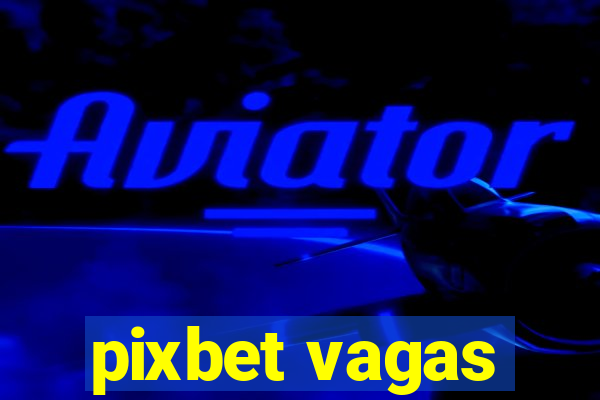 pixbet vagas